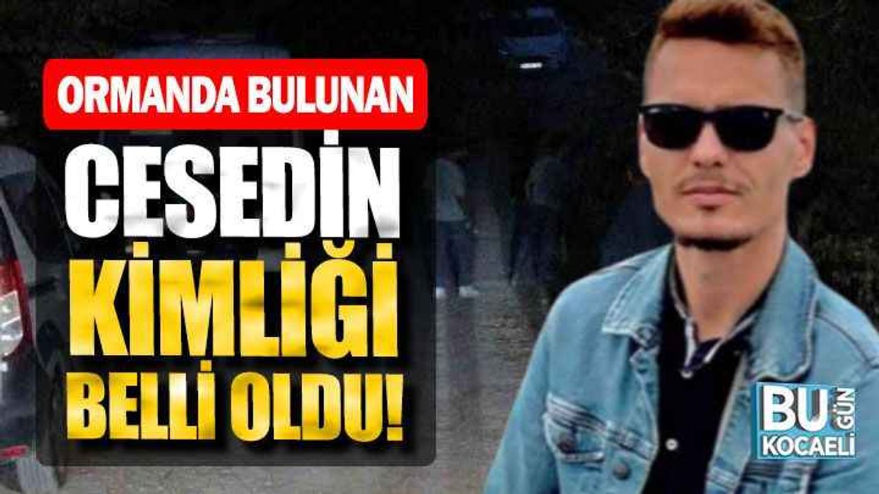 Ormanlık alanda bulunan çürümüş cesedin kimliği belli oldu!